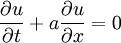 \qquad \frac{\partial u}{\partial t} + a \frac{\partial u}{\partial x} = 0