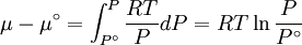 \mu  - \mu ^\circ  = \int_{P^\circ }^P {\frac{{RT}} {P}dP}  = RT\ln \frac{P} {{P^\circ }}