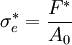 \sigma_e^* = \frac{F^*}{A_0}