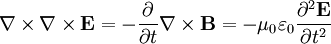 \nabla \times \nabla \times \mathbf{E} = -\frac{\partial } {\partial t} \nabla \times \mathbf{B} = -\mu_0 \varepsilon_0 \frac{\partial^2 \mathbf{E} }  {\partial t^2}