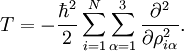 T = -\frac{\hbar^2}{2} \sum_{i=1}^N \sum_{\alpha=1}^3  \frac{\partial^2}{\partial \rho_{i\alpha}^2}.