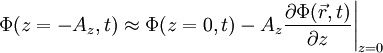 \left.\Phi(z=-A_z,t)\approx \Phi(z=0,t)-A_z\frac{\partial \Phi(\vec{r},t)}{\partial z}\right|_{z=0}