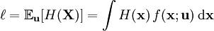 \ell = \mathbb{E}_{\mathbf{u}}[H(\mathbf{X})] = \int H(\mathbf{x})\, f(\mathbf{x}; \mathbf{u})\, \textrm{d}\mathbf{x}