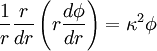 \frac{1}{r}\frac{r}{dr}\left (r \frac{d\phi}{dr} \right )= \kappa^2 \phi \