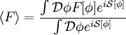 \left\langle F\right\rangle=\frac{\int \mathcal{D}\phi F[\phi]e^{i\mathcal{S}[\phi]}}{\int\mathcal{D}\phi e^{i\mathcal{S}[\phi]}}