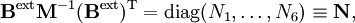 \mathbf{B}^\mathrm{ext} \mathbf{M}^{-1} (\mathbf{B}^\mathrm{ext})^\mathrm{T} = \operatorname{diag}(N_1,\ldots, N_6) \equiv\mathbf{N},