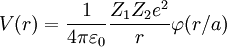 V(r) = { 1 \over 4 \pi \varepsilon_0} {Z_1Z_2 e^2 \over r} \varphi(r/a)