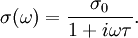 \sigma(\omega) = \frac{\sigma_0}{1 + i\omega\tau}.