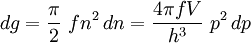 dg=\frac{\pi}{2}~f n^2\,dn =  \frac{4\pi fV}{h^3}~ p^2\,dp