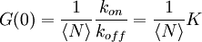 G(0) = \frac{1}{\langle N\rangle} \frac{k_{on}}{k_{off}} = \frac{1}{\langle N\rangle} K