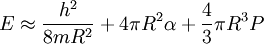 E \approx \frac{h^2}{8 m R^2} + 4\pi R^2\alpha + \frac{4}{3}\pi R^3P