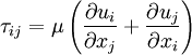 \tau_{ij}=\mu\left(\frac{\partial u_i}{\partial x_j}+\frac{\partial u_j}{\partial x_i} \right)