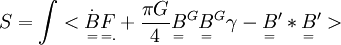 S = \int <\overset{.}\underset{=}{B}\underset{=.}{F}+\frac{\pi G}{4}\underset{=}{B}^G\underset{=}B^G\gamma-\underset{=}{B}'*\underset{=}{B}'>