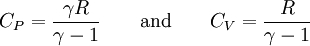 C_P = \frac{\gamma R}{\gamma - 1} \qquad \mbox{and} \qquad C_V = \frac{R}{\gamma - 1}