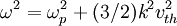 \omega^2=\omega_p^2+(3/2)k^2v_{th}^2