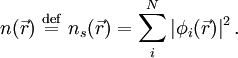 n(\vec r )\ \stackrel{\mathrm{def}}{=}\  n_s(\vec r)= \sum_i^N \left|\phi_i(\vec r)\right|^2.