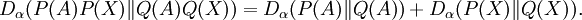 D_\alpha(P(A)P(X)\|Q(A)Q(X)) = D_\alpha(P(A)\|Q(A)) + D_\alpha(P(X)\|Q(X)).