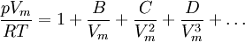 \frac{pV_m}{RT} = 1 + \frac{B}{V_m} + \frac{C}{V_m^2} + \frac{D}{V_m^3} + \dots