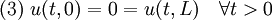 (3) \ u(t,0) = 0 = u(t,L) \quad \forall  t > 0 \quad