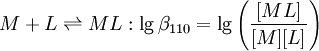 M+L \rightleftharpoons ML:\lg \beta_{110} =\lg \left(\frac{[ML]}{[M][L]} \right)