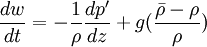 \frac{dw}{dt} = -\frac{1}{\rho}\frac{dp^\prime}{dz}+g(\frac{\bar{\rho}-\rho}{\rho})