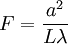 F = \frac{a^{2}}{L \lambda}