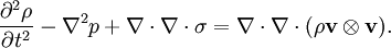 \frac{\partial^2\rho}{\partial t^2} - \nabla^2 p + \nabla\cdot\nabla\cdot\sigma = \nabla\cdot\nabla\cdot(\rho\mathbf{v}\otimes\mathbf{v}).