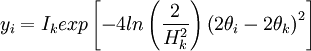 y_i = I_k exp  \left [  -4 ln \left ( \frac{2}{H_k^2} \right ) \left (2\theta_i - 2\theta_k  \right )^2 \right ]