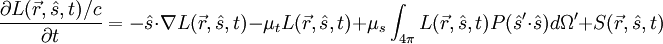 \frac{\partial L(\vec{r},\hat{s},t)/c}{\partial t} = -\hat{s}\cdot \nabla L(\vec{r},\hat{s},t)-\mu_tL(\vec{r},\hat{s},t)+\mu_s\int_{4\pi}L(\vec{r},\hat{s},t)P(\hat{s}'\cdot\hat{s})d\Omega' + S(\vec{r},\hat{s},t)