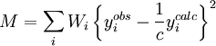 M = \sum_{i} W_i \left \{ y_i^{obs} - \frac{1}{c} y_i^{calc} \right \}^2