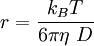 r=\frac{k_B T}{6 \pi \eta\ D}