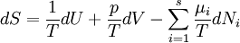 dS=\frac{1}{T}dU+\frac{p}{T}dV-\sum_{i=1}^s\frac{\mu_i}{T}dN_i
