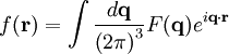 f(\mathbf{r}) = \int \frac{d\mathbf{q}}{\left(2\pi\right)^{3}} F(\mathbf{q}) e^{i\mathbf{q}\cdot\mathbf{r}}