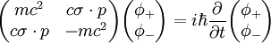 \begin{pmatrix} mc^2 & c\sigma\cdot p \\ c\sigma\cdot p & -mc^2 \end{pmatrix} \begin{pmatrix} \phi_+ \\ \phi_- \end{pmatrix} = i\hbar\frac{\partial}{\partial t}\begin{pmatrix} \phi_+ \\ \phi_- \end{pmatrix}