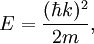 E = \frac{(\hbar k)^2}{2m},