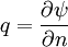 q = \frac{\partial \psi}{\partial n}\,