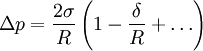 \Delta p = \frac{2 \sigma}{R}\left(1-\frac{\delta}{R}+\ldots\right)