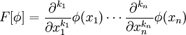 F[\phi]=\frac{\partial^{k_1}}{\partial x_1^{k_1}}\phi(x_1)\cdots \frac{\partial^{k_n}}{\partial x_n^{k_n}}\phi(x_n)