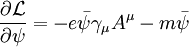 \frac{\partial \mathcal{L}}{\partial \psi} = -e\bar{\psi}\gamma_\mu A^\mu - m \bar{\psi} \,