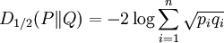 D_{1/2}(P \| Q) = -2 \log \sum_{i=1}^n \sqrt{p_i q_i}