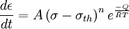 \frac{d\epsilon}{dt} = A \left(\sigma-\sigma_{th}\right)^n e^\frac{-Q}{\bar R T}