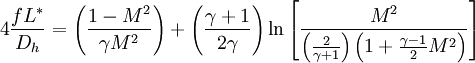 \ 4\frac{fL^*}{D_h} = \left(\frac{1 - M^2}{\gamma M^2}\right) + \left(\frac{\gamma + 1}{2\gamma}\right)\ln\left[\frac{M^2}{\left(\frac{2}{\gamma + 1}\right)\left(1 + \frac{\gamma - 1}{2}M^2\right)}\right]