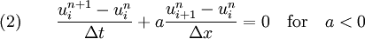 \quad (2) \qquad \frac{u_i^{n+1} - u_i^n}{\Delta t} + a \frac{u_{i+1}^n - u_i^n}{\Delta x} = 0 \quad \text{for} \quad a < 0