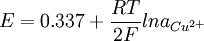 E=0.337 + \frac{RT}{2F} ln a_{Cu^{2+}}