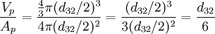\frac{V_p}{A_p} = \frac{\frac{4}{3}\pi (d_{32}/2)^3}{4\pi (d_{32}/2)^2} = \frac{(d_{32}/2)^3}{3 (d_{32}/2)^2} = \frac{d_{32}}{6}