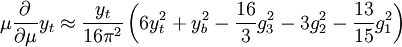 \mu \frac{\partial}{\partial\mu} y_t  \approx \frac{y_t}{16\pi^2}\left(6y_t^2 +y_b^2- \frac{16}{3} g_3^2- 3g_2^2 -\frac{13}{15} g_1^2 \right)