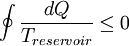 \oint \frac{dQ}{T_{reservoir}} \leq 0