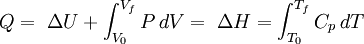 Q = \ \Delta U + \int_{V_0}^{V_f}P\,dV = \ \Delta H = \int_{T_0}^{T_f}C_p\,dT \,\!