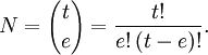 N= {t \choose e} = {t! \over {e!\,(t-e)!}}.