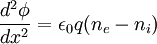 \frac{d^2\phi}{dx^2} = \epsilon_0 q (n_e-n_i)